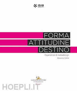 ciafrei massimo (curatore) - forma, attitudine, destino. esperienze di metadesign