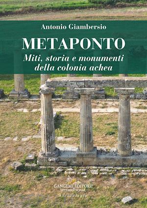 giambersio antonio - metaponto. miti, storia e monumenti della colonia achea