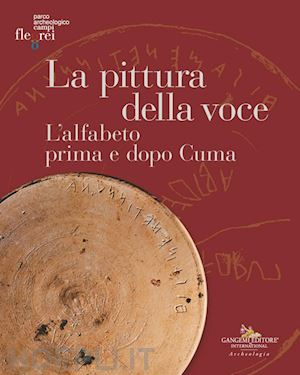 pagano f.(curatore); civitillo m.(curatore); rescigno c.(curatore) - la pittura della voce. l'alfabeto prima e dopo cuma. catalogo della mostra (pozzuoli, 6 maggio-30 giugno 2024). ediz. illustrata