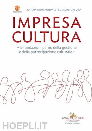 federculture(curatore) - impresa cultura 20° federculture. le fondazioni perno della gestione e della partecipazione culturale