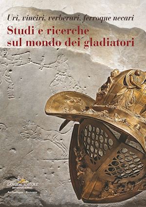 russo alfonsina; rinaldi federica - studi e ricerche sul mondo dei gladiatori. uri, vinciri, verberari, ferroque nec