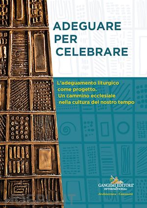 valdinoci m.(curatore) - adeguare per celebrare. atti del convegno nazionale. l'adeguamento liturgico come progetto. un cammino ecclesiale nella cultura del nostro tempo