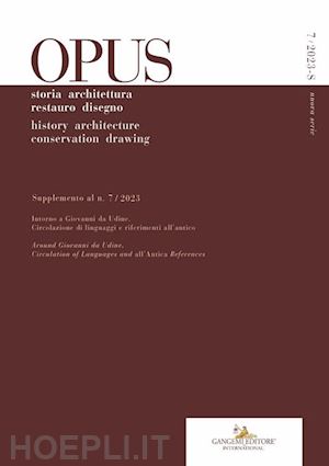 varagnoli c.(curatore) - opus. quaderno di storia architettura restauro disegno-journal of history architecture conservation drawing (2023). ediz. bilingue. vol. 7: supplemento