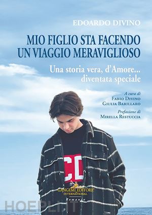 divino f.(curatore); barillaro g.(curatore) - edoardo divino: mio figlio sta facendo un viaggio meraviglioso. una storia vera, d'amore... diventata speciale