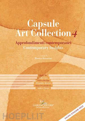 ferrarini m.(curatore) - capsule art collection approfondimenti contemporanei-contemporary insights. vol. 4