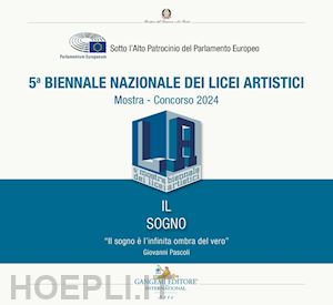 dardanelli m.(curatore); de angelis d.(curatore) - 5ª biennale nazionale dei licei artistici. il sogno. mostra-concorso 2024