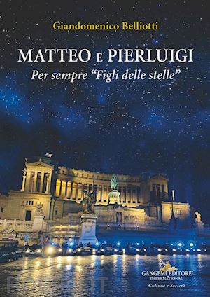 belliotti giandomenico - matteo e pierluigi. per sempre «figli delle stelle»