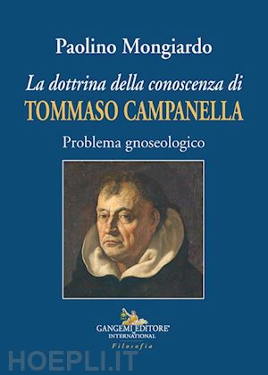 mongiardo paolino - la dottrina della conoscenza di tommaso campanella. problema gnoseologico