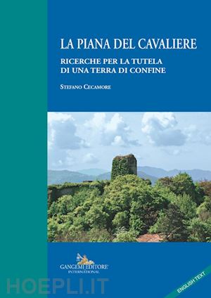 cecamore stefano - la piana del cavaliere. ricerche per la tutela di una terra di confine. ediz. italiana e inglese