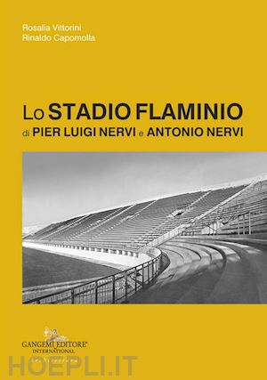 vittorini rosalia; capomolla rinaldo - lo stadio flaminio di pier luigi nervi e antonio nervi