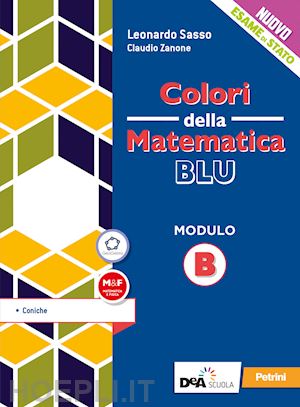 zanone claudio; sasso leonardo - colori della matematica. modulo b. coniche ediz. blu. per le scuole superiori. c