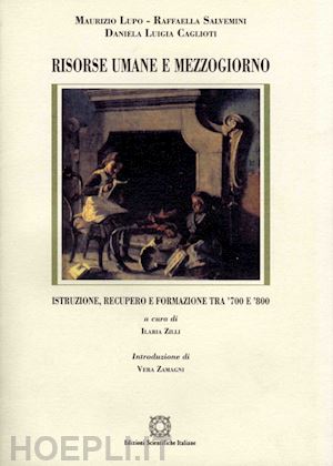 lupo maurizio; salvemini raffaella; caglioti daniela l. - risorse umane e mezzogiorno. istruzione, recupero e formazione tra '700 e '800