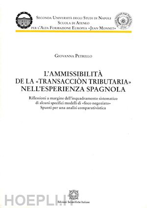 petrillo giovanna - l'ammissibilità de la «transacciòn tributaria» nell'esperienza spagnola. riflessioni a margine dell'inquadramento sistematico di alcuni specifici modelli di «fisco...