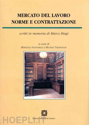 signorelli m. (curatore); tiraboschi m. (curatore) - mercato del lavoro - norme e contrattazione