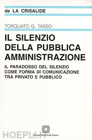 tasso torquato g. - il silenzio della pubblica amministrazione. il paradosso del silenzio come forma di comunicazione tra privato e pubblico