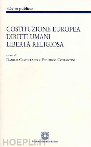 castellano d.(curatore); costantini f.(curatore) - costituzione europea, diritti umani, libertà religiosa