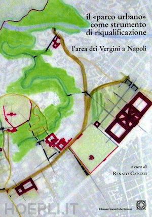 capozzi r.(curatore) - il parco urbano come strumento di riqualificazione. l'area dei vergini e napoli