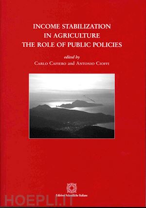cafiero c.(curatore); cioffi a.(curatore) - income stabilization in agriculture. the role of public policies