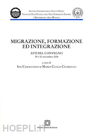 caracciolo i.(curatore); ciciriello m. c.(curatore) - migrazione, formazione e integrazione