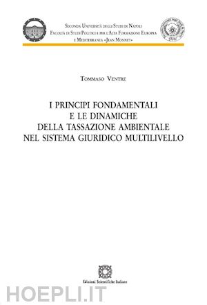 ventre tommaso - principi fondamentali e le dinamiche della tassazione ambientale nel sistema