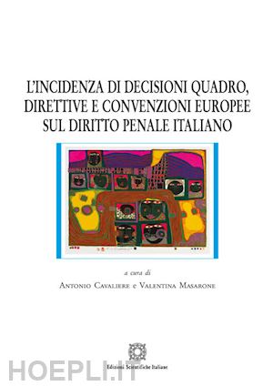 cavaliere a. (curatore); masarone v. (curatore) - incidenza di decisioni quadro, direttive e convenzioni europee sul diritto penal