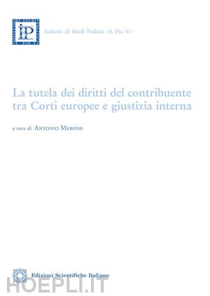 merone a. (curatore) - la tutela dei diritti del contribuente tra corti europee e giustizia interna