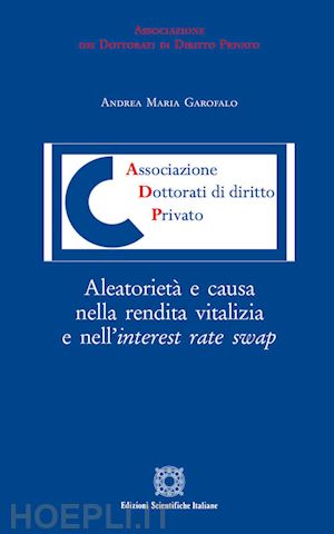 garofalo andrea maria - aleatorieta' e causa nella rendita vitalizia e nell'interest rate swap