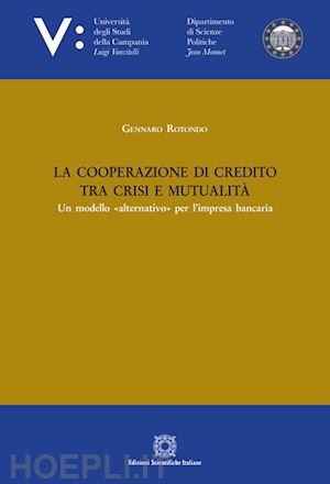 rotondo gennaro - la cooperazione di credito tra crisi e mutualita'