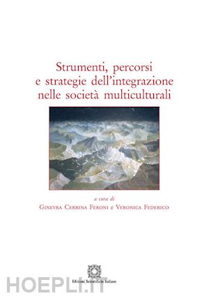 cerrina feroni ginevra; federico veronica - strumenti, percorsi e strategie dell'integrazione nelle societa' multiculturali