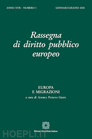 patroni griffi a.(curatore) - rassegna di diritto pubblico europeo (2018). vol. 1: europa e migrazioni