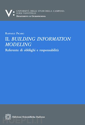 picaro raffaele - il building information modeling, referente di obblighi e responsabilita'
