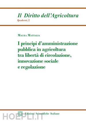 mattalia maura - principi d'amministrazione pubblica in agricoltura tra liberta' di circolazione,