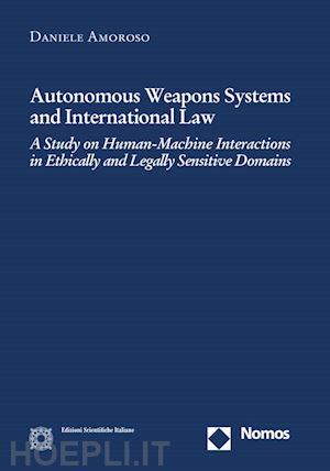 daniele amoroso - autonomous weapons systems and international law
