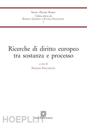 pagliantini s. (curatore) - ricerche di diritto europeo tra sostanza e processo