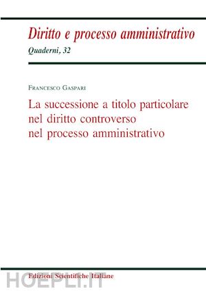 gaspari francesco - successione a titolo particolare nel diritto controverso nel processo amministra