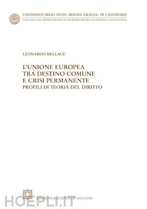 mellace leonardo - unione europea tra destino comune e crisi permanente. profili di teoria del diri