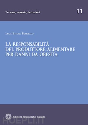 perriello luca ettore - la responsabilita' del produttore alimentare per danni da obesita'