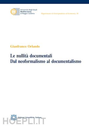 orlando gianfranco - le nullita' documentali. dal neoformalismo al documentalismo