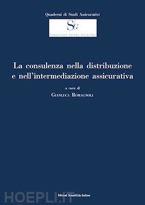 romagnoli g. (curatore) - la consulenza nella distribuzione e nell'intermediazione assicurativa