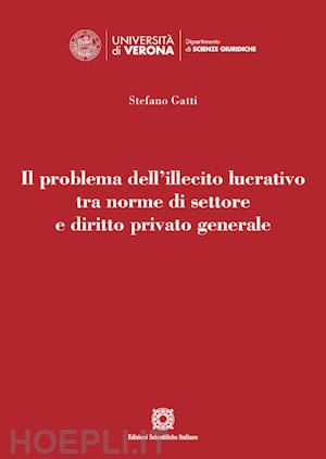 gatti stefano - problema dell'illecito lucrativo tra norme di settore e diritto privato generale