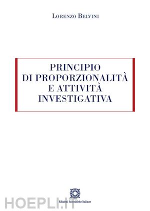 belvini lorenzo - principio di proporzionalita' e attivita' investigativa