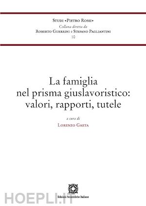 gaeta lorenzo - la famiglia nel prisma giuslavoristico: valori, rapporti, tutele