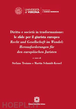 troiano s. (curatore); schmidt-kessel m. (curatore) - diritto e societa' in trasformazione: le sfide per il giurista europeo / recht u