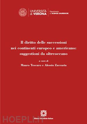 tescaro m.; zaccaria a. - diritto delle successioni nei continenti europeo e americano: suggestioni da olt