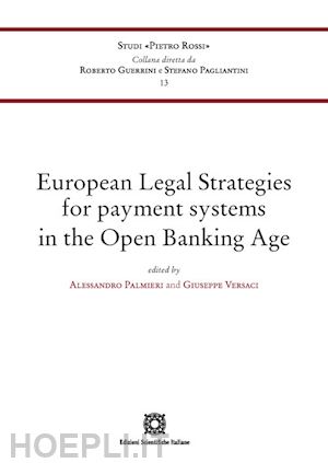 palmieri alessandro (curatore); versaci giuseppe (curatore) - european legal strategies for payment systems in the open banking age