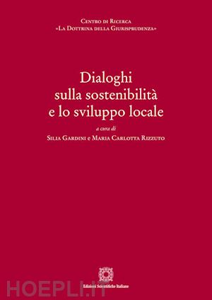 gardini silia (curatore); rizzuto maria carlotta (curatore) - dialoghi sulla sostenibilita' e lo sviluppo locale