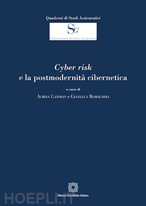 candian a. (curatore); romagnoli g. (curatore) - cyber risk e la postmodernita' cibernetica