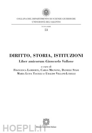 lamberti f.(curatore); mignone c.(curatore); stasi d.(curatore) - diritto, storia, istituzioni. liber amicorum giancarlo vallone