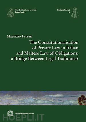 ferrari maurizio - constitutionalisation of private law in italian and maltese law of obligations