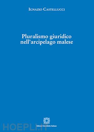 castellucci ignazio - pluralismo giuridico nell'arcipelago malese